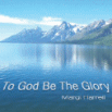 To God Be The Glory