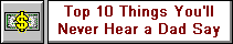 Top 10 Things you'll never hear a Dad Say