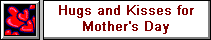 Hugs and Kisses for Mother's Day